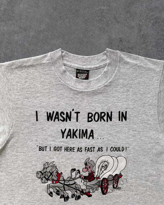 Vintage 1991 “I Wasn’t Born in Yakima, But I Got Here as Fast as I Could” Single Stitch T-Shirt