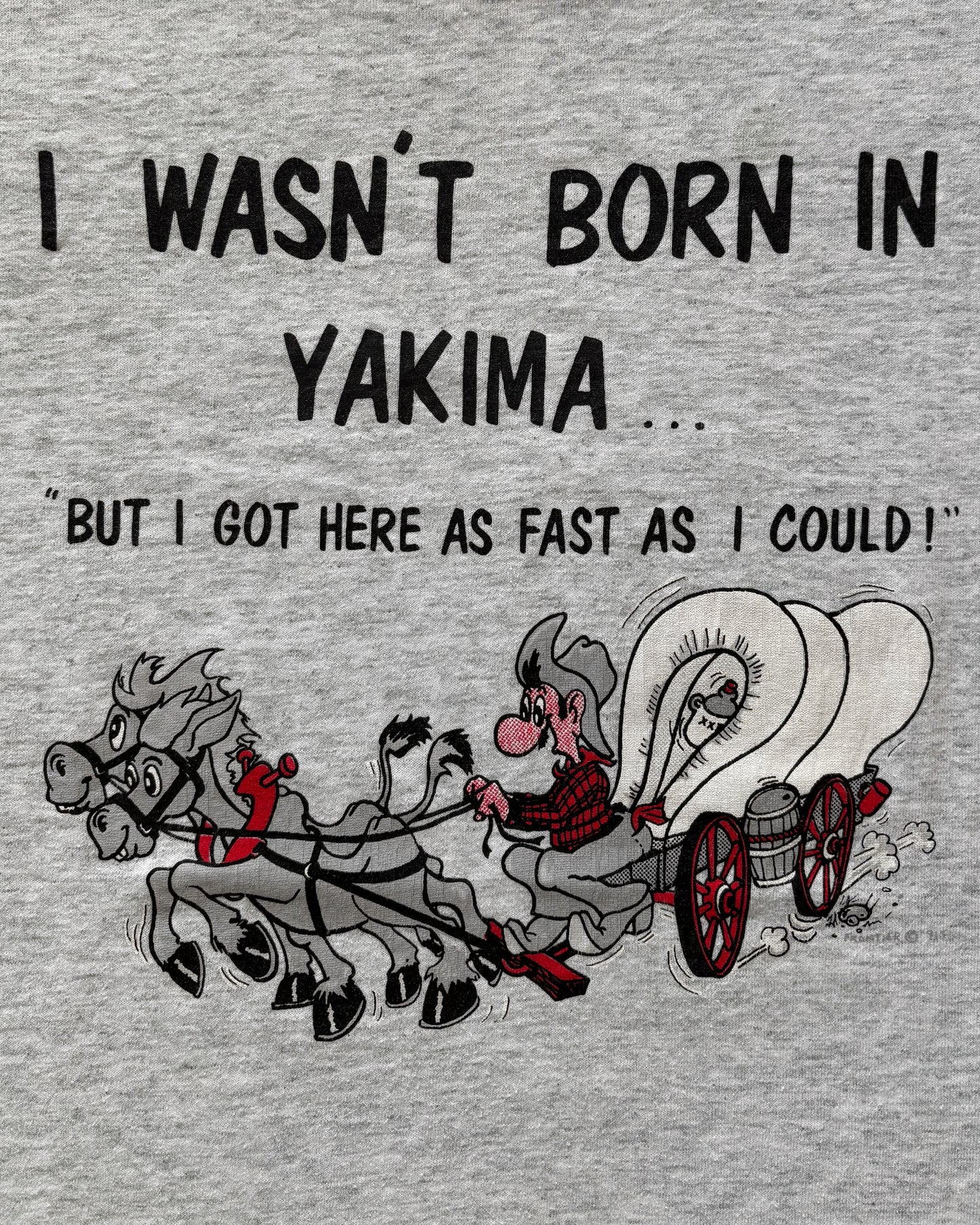 Vintage 1991 “I Wasn’t Born in Yakima, But I Got Here as Fast as I Could” Single Stitch T-Shirt