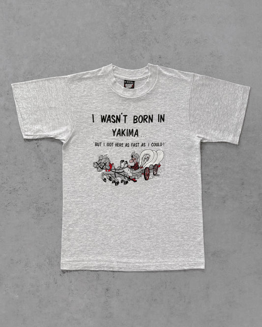 Vintage 1991 “I Wasn’t Born in Yakima, But I Got Here as Fast as I Could” Single Stitch T-Shirt